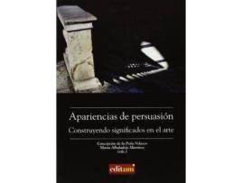 Livro Apariencias de persuasión : construyendo significados en el arte de María Albaladejo Martínez, Concepcion De La Pena Velasco (Espanhol)