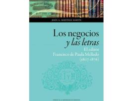 Livro Los negocios y las letras : el editor Francisco de Paula Mellado, 1807-1876 de Jesús A. Martínez Martín (Espanhol)