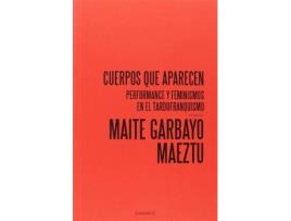 Livro Cuerpos que aparecen : performance y feminismos en el tardofranquismo de Maite Garbayo Maeztu (Espanhol)