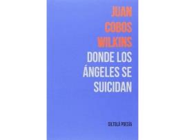 Livro Donde los ángeles se suicidan de Juan Cobos Wilkins (Espanhol)