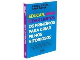 Livro Educar, Amar E Dar Limites: Os Princípios Para Criar Filhos Vitoriosos de Sara Braga Paulo Vieira (Português BR)