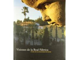 Livro Visiones de la Real FÃ¡brica : el sitio de la Universidad de Sevilla de Vicente Lleã³ Caã±Al, Begoã±A Lã³Pez Bueno, Luis Serrano Martã­N De Escudero (Espanhol)