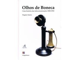 Livro Olhos De Boneca Uma História Das Telecomunicações 1880-1952 de Rogério Santos (Português)