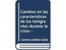Livro Cambios en las características de los inmigrantes durante la crisis económica de Lorenzo Navarrete Moreno (Espanhol)