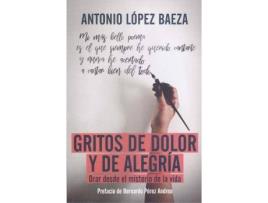 Livro Gritos de dolor y de alegría : orar desde el misterio de la vida de Antonio López Baeza (Espanhol)