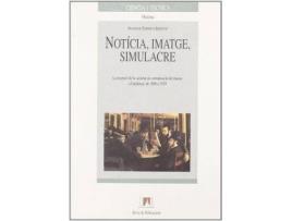 Livro Notícia, imatge, simulacre : la recepció de la societat de comunicació de masses a Catalunya, de 1888 a 1939 de Francesc Espinet (Espanhol)