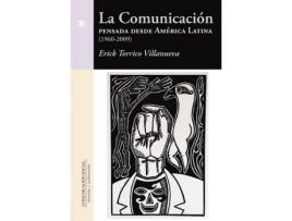 Livro La comunicación pensada desde América Latina, 1960-2009 de Erick Rolando Torrico Villanueva (Espanhol)