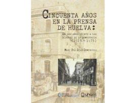 Livro Cincuenta Años En La Prensa De Huelva de Díaz Domínguez, Mari Paz (Espanhol)