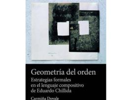 Livro Geometría del orden : estrategias formales en el lenguaje compositivo de Eduardo Chillida de Carmiña Dovale Carrión (Espanhol)
