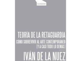 Livro Teoría de la retaguardia : cómo sobrevivir al arte contemporáneo : y a casi todo lo demás de Iván De La Nuez (Espanhol)