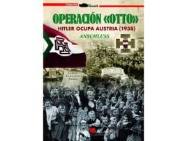 Livro Operación Otto : Hitler ocupa Austria, 1938 : Anschluss de Carlos Caballero Jurado (Espanhol)