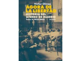 Livro Ágora De La Libertad. Historia Del Ateneo De Madrid. Tomo Ii (1923-1962) de Víctor Olmos (Espanhol)