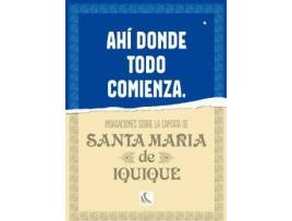 Livro Ahí donde todo comienza : indagaciones sobre la Cantata de Santa María de Iquique de César De Vicente Hernando, Paulina Ramírez Lorca (Espanhol)