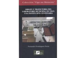 Livro Origen Y Trayectoria Del Laboratorio Municipal De Vigo de Fernando Domínguez Freire (Espanhol)