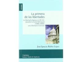 Livro Las Primera de Las Libertades : La Libertad Religiosa En Los Ee.Uu. Durante La Corte Rehnquist, 1986-2005: Una Libertad En Tension de Jose Ignacio Rubio Lopez (Espanhol)