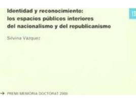 Livro Identidad y reconocimiento : los espacios pÃºblicos interiores del nacionalismo y del republicanismo de Silvina Vã¡Zquez Martã­Nez (Espanhol)