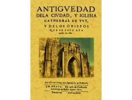 Livro Antigüedad De La Ciudad Y Iglesia Cathedral De Tuy, Y De Los Obispos Que Se Save Aya Avido En Ella de Prudencio Sandoval (Espanhol)