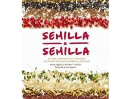 Livro Semilla A Semilla. El Poder Nutricional De La Naturaleza En Mas De 70 Recetas Saludables Y Deliciosas / Pd. de Heather, Thomas (Espanhol)