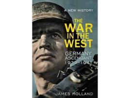 Livro The War In The West - A New History De James Holland (Inglês)