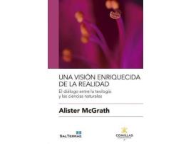 Livro Una visión enriquecida de la realidad : el diálogo entre la teología y las ciencias naturales de Alister E. Mcgrath (Espanhol)