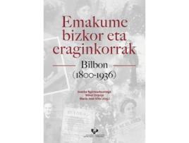 Livro Emakume bizkor eta eraginkorrak Bilbon (1800-1936) de Editado por Joseba Agirreazkuenaga Zigorraga, Editado por Mikel Urquijo Goitia, Editado por María José Villa Rodríguez (Basco)