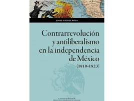 Livro Contrarrevolución y antiliberalismo en la independencia de México (1810-1823) de Escrig Rosa, Josep (Espanhol)