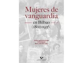 Livro Mujeres de vanguardia en Bilbao (1800-1936) de Editado por Joseba Agirreazkuenaga Zigorraga, Editado por Mikel Urquijo Goitia, Editado por María José Villa Rodríguez (Espanhol)