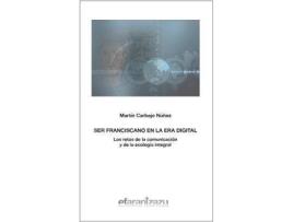 Livro Ser franciscano en la era digital : los retos de la comunicación y de la ecología integral de Martín Carbajo Núñez (Espanhol)