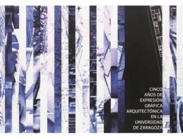 Livro Cinco años de expresión gráfica arquitectónica en la Universidad de Zaragoza de Aa.Vv. (Espanhol)