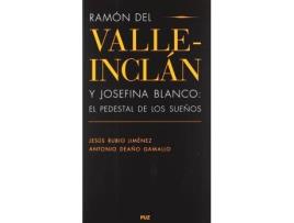 Livro Ramaon del Valle-Inclaan y Josefina Blanco : El Pedestal de Los Sueanos de Jesaus Rubio Jimaenez (Espanhol)