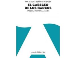 Livro El cabeceo de los barcos . Imagen, memoria, pasión de Inmaculada Sánchez Alarcón (Espanhol)