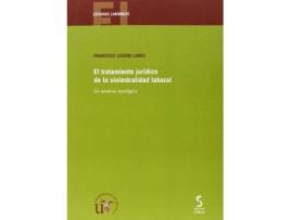 Livro El tratamiento jurídico de la siniestralidad laboral : Un análisis tipológico de Francisco Lozano Lares (Espanhol)