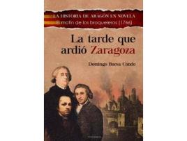 Livro La tarde que ardió Zaragoza de Domingo J. Buesa Conde (Espanhol)