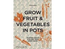 Livro Grow Fruit & Vegetables in Pots : Planting Advice & Recipes from Great Dixter de Aaron Bertelsen, Fotógrafo Andrew Montgomery (Inglês)