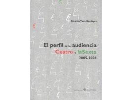 Livro El Perfil de La Audiencia, Cuatro y La Sexta 2005-2008 de Ricardo Vaca Berdayes (Espanhol)