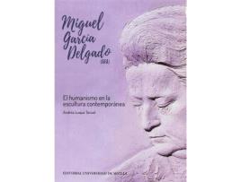 Livro Miguel García Delgado, GEA : el humanismo en la escultura contemporánea de Andrés Luque Teruel (Espanhol)