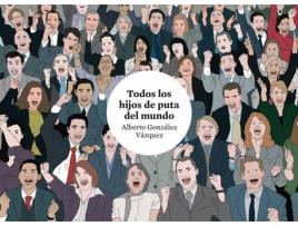 Livro Todos Los Hijos De Puta Del Mundo de Alberto González Vázquez (Espanhol)