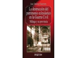 Livro La Destrucciaon del Patrimonio Eclesiaastico En La Guerra Civil : Maalaga y Su Provincia de Josae Jimaenez Guerrero (Espanhol)