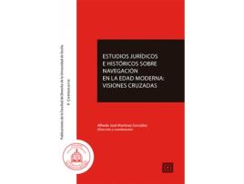 Livro Estudios Jurídicos E Históricos Sobre Navegación En La Edad Moderna: Visiones Cruzadas de Alfredo José Martínez González (Espanhol)