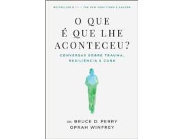 Livro O Que É Que Lhe Aconteceu? de Bruce D. Perry e Oprah Winfrey (Português)