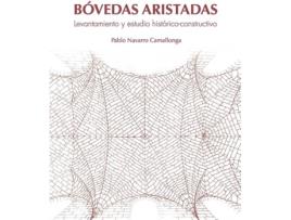 Livro Bóvedas Aristadas. Levantamiento Y Estudio Histórico-Constructivo de Pablo Navarro Camallonga (Espanhol)