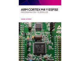 Livro Arm Cortex M4 Y Esp32. Programación Y Ejemplos de Daniel Schmidt (Espanhol)
