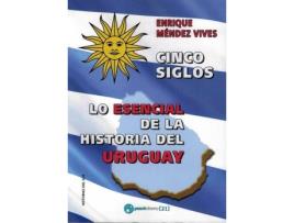 Livro Cinco Siglos - Lo Esencial De La Historia De Uruguay de Enrique Méndez Vives (Espanhol)
