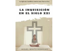 Livro La Inquisición En El Siglo Xxi. La Iglesia Contra La Nueva Era de Miguel Benito Rodríguez (Espanhol)