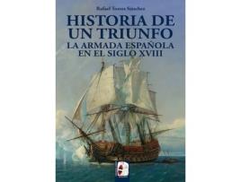Livro Historia De Un Triunfo. La Armada Española En El Siglo Xviii de Rafael Torres Sánchez (Espanhol)