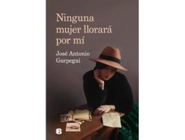 Livro Ninguna Mujer Llorará Por Mí de José Antonio Gurpegui (Espanhol)