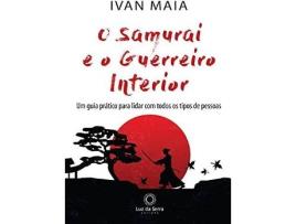 Livro O Samurai e o Guerreiro Interior: Um guia prático para lidar com todos os tipos de pessoas de Ivan Maia (Português do Brasil)