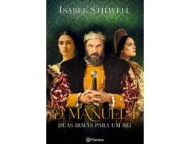 Livro D. Manuel I - Duas Irmãs para um Rei de Isabel Stilwell