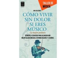 Livro Como Vivir Sin Dolor Si Eres Músico de Ana Velázquez (Espanhol)