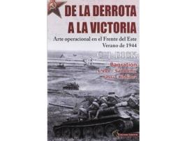 Livro De La Derrota A La Victoria : Arte Operacional En El Frente Del Este, Verano De 1944 de C. J. Dick (Espanhol)